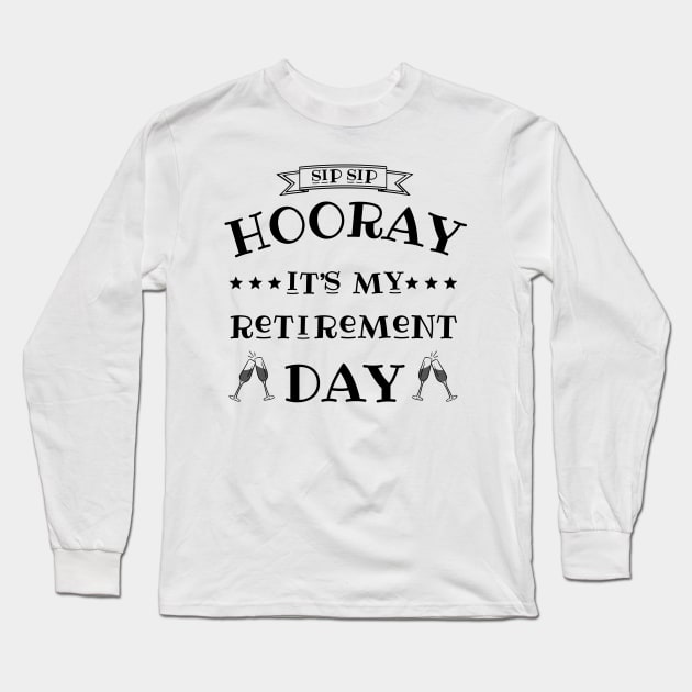 Sip sip hooray it’s my retirement day Long Sleeve T-Shirt by JustBeSatisfied